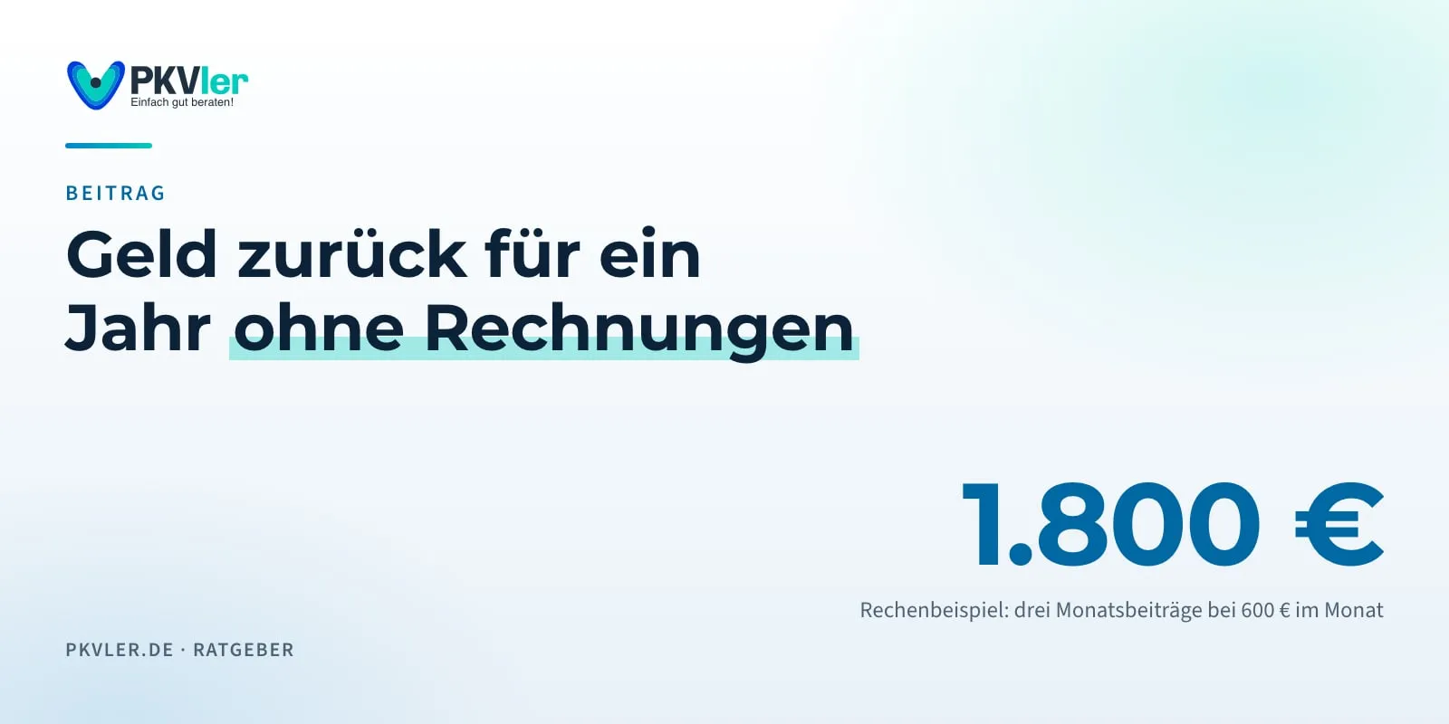 Titelbild: Geld zurück für ein Jahr ohne Rechnungen. 1.800 €: Rechenbeispiel: drei Monatsbeiträge bei 600 € im Monat.